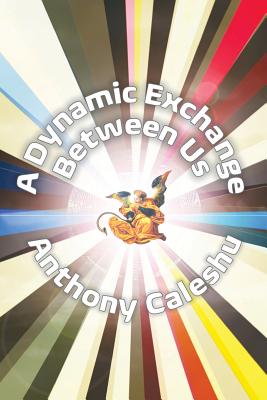 A Dynamic Exchange Between Us - Caleshu, Anthony