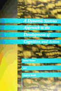 A Dynamic Systems Approach to the Development of Cognition and Action