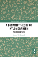 A Dynamic Theory of Hylomorphism: Form as Activity