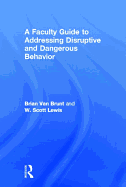 A Faculty Guide to Addressing Disruptive and Dangerous Behavior