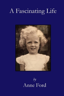 A Fascinating Life - Ford, Anne