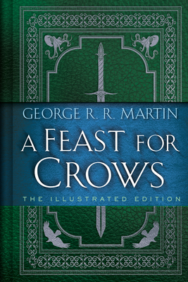A Feast for Crows: The Illustrated Edition - Martin, George R R, and Abercrombie, Joe (Foreword by)