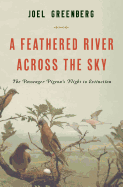 A Feathered River Across the Sky: The Passenger Pigeon's Flight to Extinction