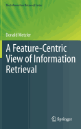 A Feature-Centric View of Information Retrieval