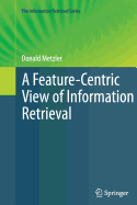 A Feature-Centric View of Information Retrieval