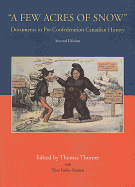 A Few Acres of Snow: Documents in Pre-Confederation Canadian History, Second Edition