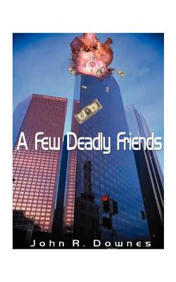 A Few Deadly Friends - Downes, John R