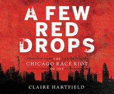 A Few Red Drops: The Chicago Race Riot of 1919