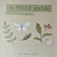 A Field Guide: Quilts for All Seasons