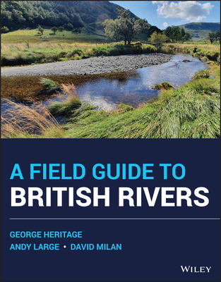 A Field Guide to British Rivers - Heritage, George L., and Large, Andrew R. G., and Milan, David