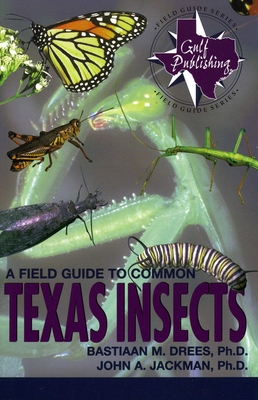 A Field Guide to Common Texas Insects - Drees, Bastiaan M, and Jackman, John A
