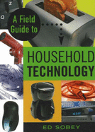 A Field Guide to Household Technology - Sobey, Ed