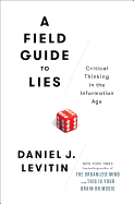 A Field Guide to Lies: Critical Thinking in the Information Age