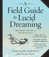 A Field Guide to Lucid Dreaming: Mastering the Art of Oneironautics