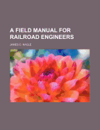 A Field-Manual for Railroad Engineers