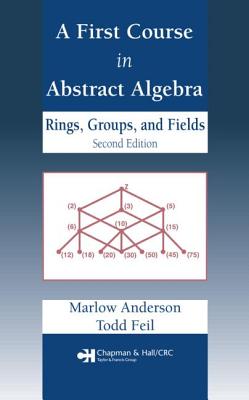 A First Course in Abstract Algebra: Rings, Groups and Fields, Second Edition - Anderson, Marlow, and Feil, Todd