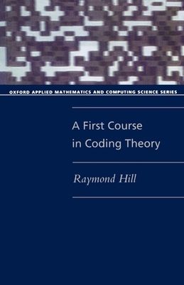 A First Course in Coding Theory - Hill, Raymond