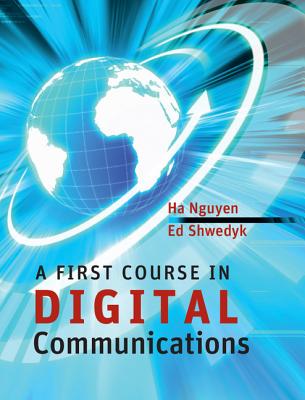 A First Course in Digital Communications - Nguyen, Ha H, and Shwedyk, Ed