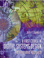 A First Course in Digital Systems Design: An Integrated Approach