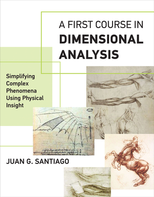 A First Course in Dimensional Analysis: Simplifying Complex Phenomena Using Physical Insight - Santiago, Juan G
