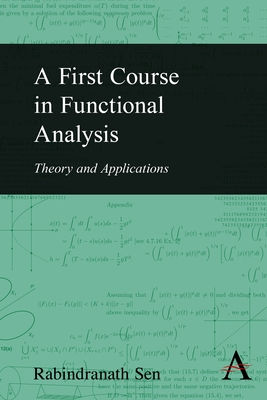 A First Course in Functional Analysis: Theory and Applications - Sen, Rabindranath