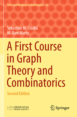 A First Course in Graph Theory and Combinatorics: Second Edition - Cioaba, Sebastian M., and Murty, M. Ram