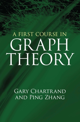 A First Course in Graph Theory - Chartrand, Gary, and Zhang, Ping