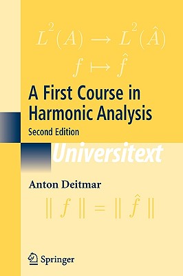 A First Course in Harmonic Analysis - Deitmar, Anton