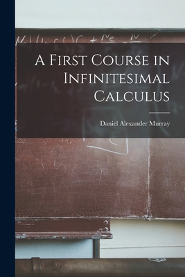 A First Course in Infinitesimal Calculus - Murray, Daniel Alexander