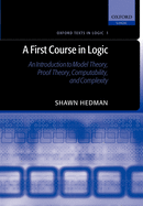 A First Course in Logic: An Introduction to Model Theory, Proof Theory, Computability, and Complexity