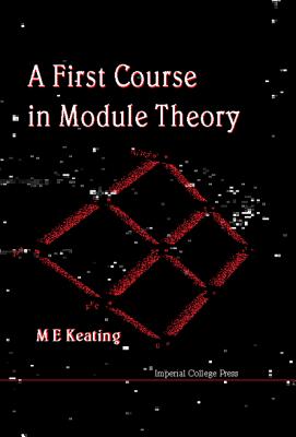 A First Course in Module Theory - Keating, Mike E