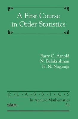 A First Course in Order Statistics - Arnold, Barry C, and Balakrishnan, N, and Nagaraja, H N