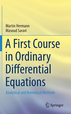 A First Course in Ordinary Differential Equations: Analytical and Numerical Methods - Hermann, Martin, and Saravi, Masoud