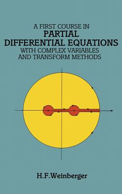 A First Course in Partial Differential Equations: With Complex Variables and Transform Methods - Weinberger, H F