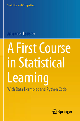 A First Course in Statistical Learning: With Data Examples and Python Code - Lederer, Johannes