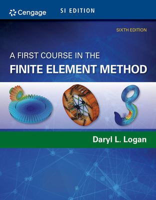 A First Course in the Finite Element Method, Si Edition - Logan, Daryl