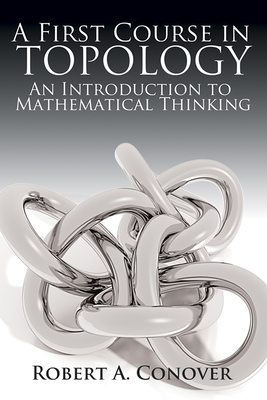 A First Course in Topology: An Introduction to Mathematical Thinking - Conover, Robert A