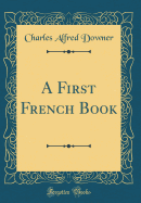 A First French Book (Classic Reprint)
