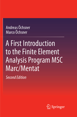 A First Introduction to the Finite Element Analysis Program MSC Marc/Mentat - �chsner, Andreas, and �chsner, Marco