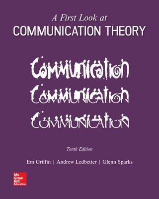 A First Look at Communication Theory - Griffin, Emory A, and Ledbetter, Andrew, and Sparks, Glenn Grayson