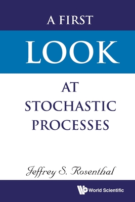 A First Look At Stochastic Processes - Rosenthal, Jeffrey S