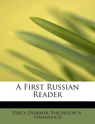 A First Russian Reader - Dearmer, Percy, and Tananevich, Viacheslav A