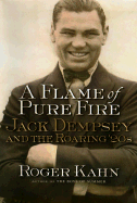 A Flame of Pure Fire: Jack Dempsey and the Roaring '20s