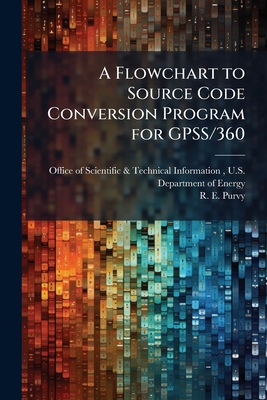 A Flowchart to Source Code Conversion Program for GPSS/360 - Office of Scientific & Technical Informa (Creator), and Purvy, R E