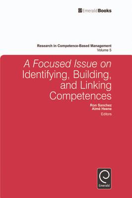 A Focused Issue on Identifying, Building and Linking Competences - Sanchez, Ron (Editor), and Heene, Aim� (Editor)