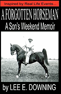 A Forgotten Horseman: A Son's Weekend Memoir