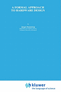 A Formal Approach to Hardware Design