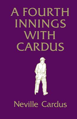 A Fourth Innings with Cardus - Cardus, Neville