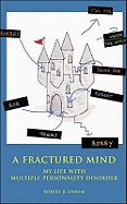 A Fractured Mind: My Life with Multiple Personality Disorder