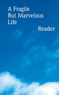 A Fragile But Marvelous Life: Reader - Dodge, Jason (Text by), and Finn, Courtenay (Text by), and Kaprow, Allan (Text by)